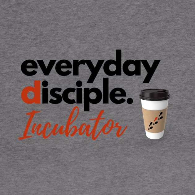 Everyday Disciple Incubator by Everyday Disciple